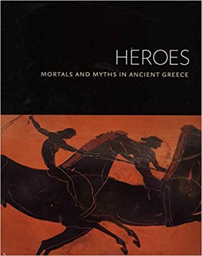 Heroes: Mortals and Myths in Ancient Greece 